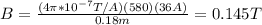 B=\frac{(4\pi*10^{-7}T/A)(580)(36A)}{0.18m}=0.145T