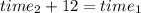 time_2 + 12 = time_1