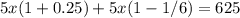 5x(1+0.25)+5x(1-1/6)=625