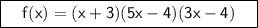 \boxed{\sf \ \ \ f(x)=(x+3)(5x-4)(3x-4) \ \ \ }