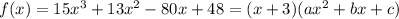 f(x)=15 x^3+13 x^2-80 x+48=(x+3)(ax^2+bx+c)