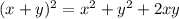 (x+y)^2 = x^2+y^2+2xy