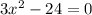 3x^2-24=0