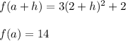 f(a+h)=3(2+h)^2+2 \\\\f(a)=14