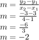 m=\frac{y_{2}-y_{1}  }{x_{2}- x_{1} }\\m=\frac{-3-3 }{4-1}\\m=\frac{-6}{3}\\ m=-2