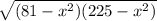 \sqrt{(81-x^2)(225-x^2)}