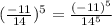 (\frac{-11}{14} )^{5} = \frac{(-11)^{5}}{14^{5}}