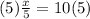 (5)\frac{x}{5} = 10(5)