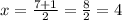 x=\frac{7+1}{2}=\frac{8}{2}=4