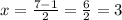 x=\frac{7-1}{2}=\frac{6}{2}=3