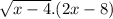 \sqrt{x-4}.(2x-8)