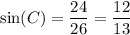 \displaystyle \sin(C)=\frac{24}{26}=\frac{12}{13}