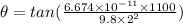 \theta = tan(\frac{6.674\times 10^{-11}\times 1100}{9.8\times 2^2} )