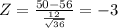 Z = \frac{50-56 }{\frac{12}{\sqrt{36} } }= -3
