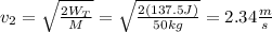 v_2=\sqrt{\frac{2W_T}{M}}=\sqrt{\frac{2(137.5J)}{50kg}}=2.34\frac{m}{s}