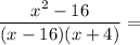 \dfrac{x^2 - 16}{(x - 16)(x + 4)} =