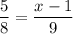 \dfrac{5}{8} = \dfrac{x - 1}{9}