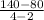 \frac{140-80}{4-2}