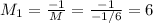 M_1 = \frac{-1}{M} = \frac{-1}{-1/6} = 6