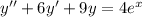 y''+6y'+9y = 4e^{x}