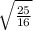 \sqrt{\frac{25}{16} }