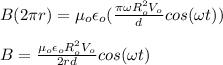 B(2\pi r)=\mu_o \epsilon_o (\frac{\pi \omega R_o^2 V_o}{d}cos(\omega t))\\\\B=\frac{\mu_o \epsilon_o R_o^2V_o}{2rd}cos(\omega t)