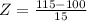 Z = \frac{115 - 100}{15}