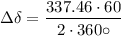 $ \Delta  \delta = \frac{337.46 \cdot 60}{2 \cdot 360\circ  }   $