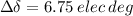 $ \Delta  \delta = 6.75 \: elec \: deg