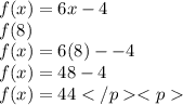 f(x) = 6x -4 \\ f(8)   \\ f(x) = 6(8) -  -4 \\ f(x) = 48 - 4 \\ f(x) = 44