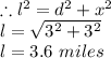 \therefore l^2=d^2+x^2\\l=\sqrt{3^2+3^2} \\l=3.6\ miles