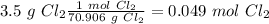 3.5~&#10;g~Cl_2&#10;\frac{1~mol~Cl_2}{70.906~g~Cl_2}=0.049~mol~Cl_2