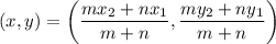 (x,y)=\left(\dfrac{mx_2+nx_1}{m+n}, \dfrac{my_2+ny_1}{m+n}\right)