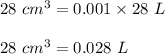 28\ cm^3=0.001\times 28\ L\\\\28\ cm^3=0.028\ L