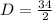 D = \frac{34}{2}