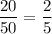 \dfrac{20}{50} = \dfrac{2}{5}