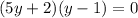 (5y+2)(y-1)=0