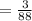 = \frac{3}{88}