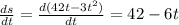 \frac{ds}{dt}=\frac{d(42t-3t^2)}{dt}=42-6t