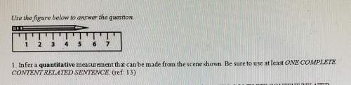 Use the figure below to answer the question.1. infer a quantitative measurement that can