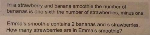 In a strawberry and banana smoothie the number of r bananas is one sixth the number of strawberries