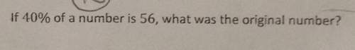 If of a number is 56, what was the original number