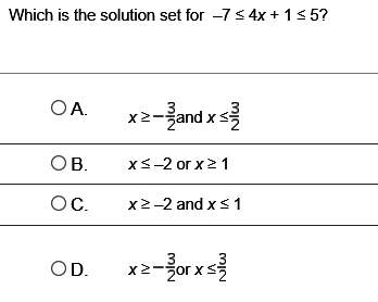 Which is the solution set for –7 ≤ 4x + 1 ≤ 5?  i added a picture !