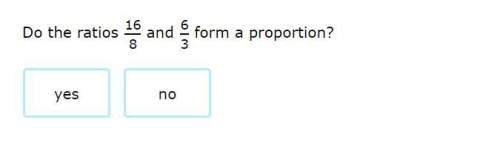 Do the ratios 16/8 and 6/3 form a proportion?  yes or no?