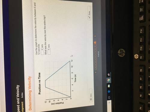 Use the graph to determine the velocity between 6 and 12 seconds. m/s what was the velocity over the