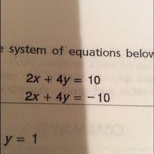 Solve the system of equations above  a)x=3,y=1 b) x=6,y=-4 c) no solution