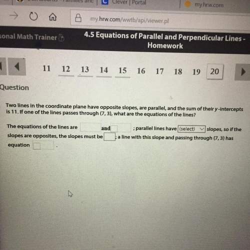 Question two lines in the coordinate plane have opposite slopes, are parallel, and the sum of