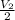 \frac{V_{2} }{2}