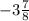 -3\frac{7}{8}