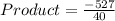 Product = \frac{-527}{40}